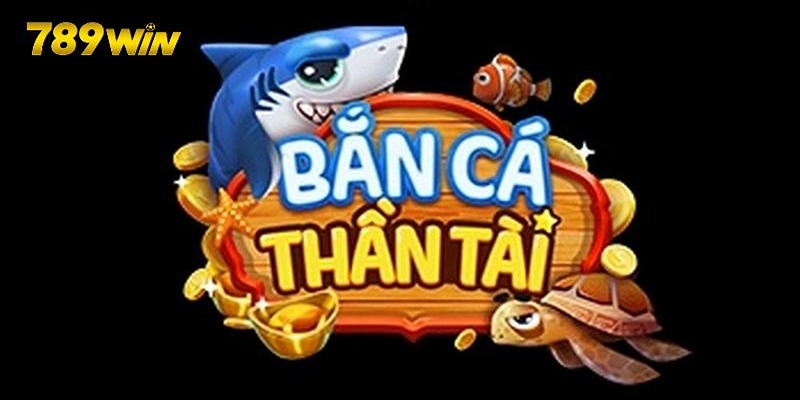 Bắn Cá Thần Tài - Săn Boss Khủng, Nhận Thưởng To Từ 789Win Tips hay chơi bắn cá thần tài hiệu quả